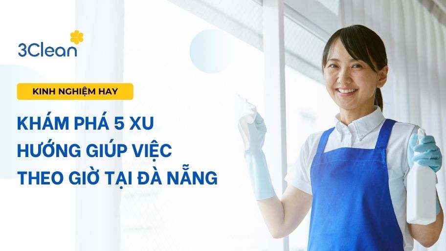 Khám phá 5 xu hướng giúp việc theo giờ tại Đà Nẵng