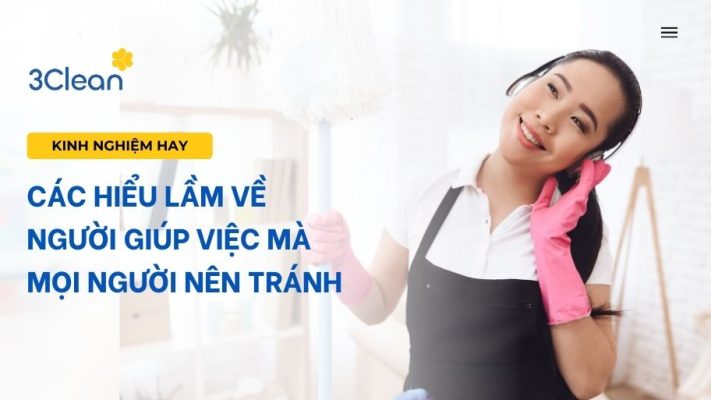 Các hiểu lầm về người giúp việc mà mọi người nên tránh
