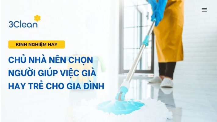 Chủ nhà nên chọn người giúp việc già hay trẻ cho gia đình