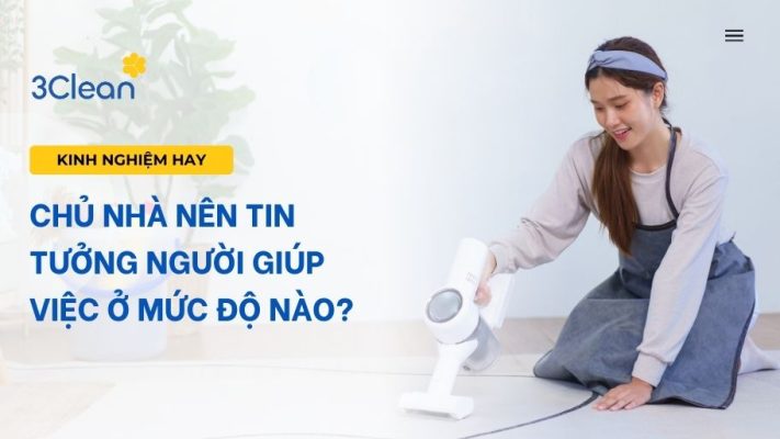 Chủ nhà nên tin tưởng người giúp việc ở mức độ nào?