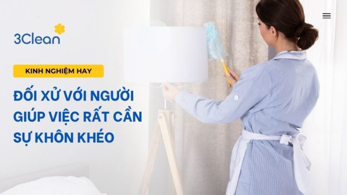 Đối xử với người giúp việc rất cần sự khôn khéo