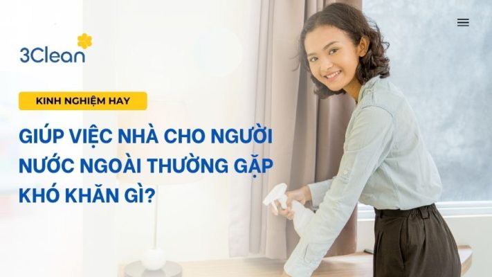 Giúp việc nhà cho người nước ngoài thường gặp khó khăn gì?