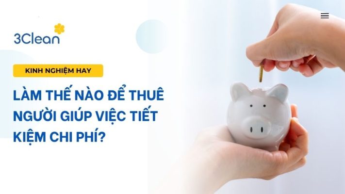 Làm thế nào để thuê người giúp việc tiết kiệm chi phí?