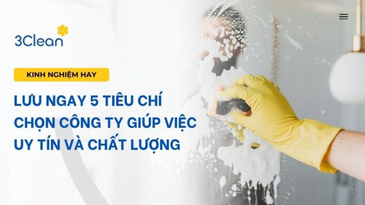 Lưu ngay 5 tiêu chí chọn công ty giúp việc uy tín và chất lượng