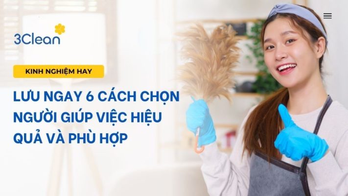 Lưu ngay 6 cách chọn người giúp việc hiệu quả và phù hợp