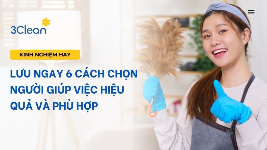 Lưu ngay 6 cách chọn người giúp việc hiệu quả và phù hợp