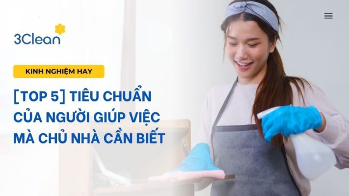 [TOP 5] Tiêu chuẩn của người giúp việc mà chủ nhà cần biết