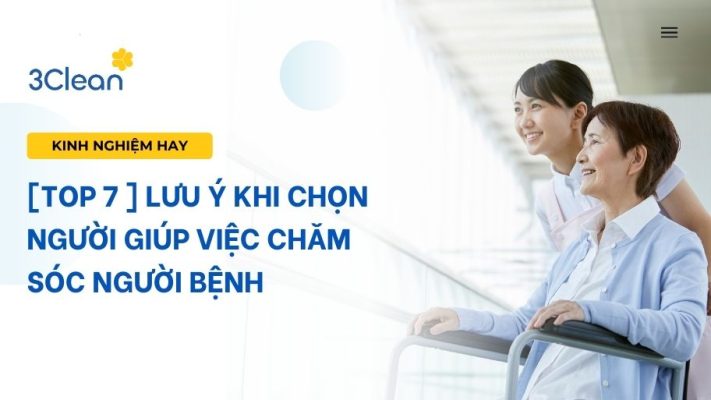 [TOP 7 ] Lưu ý khi chọn người giúp việc chăm sóc người bệnh