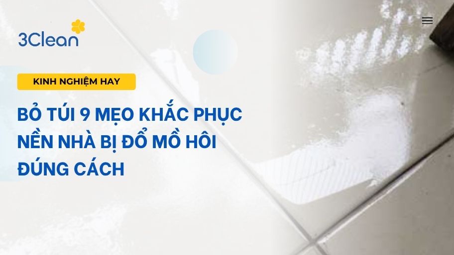 Mách bạn 9 mẹo khắc phục nền nhà bị đổ mồ hôi hiệu quả, đơn giản