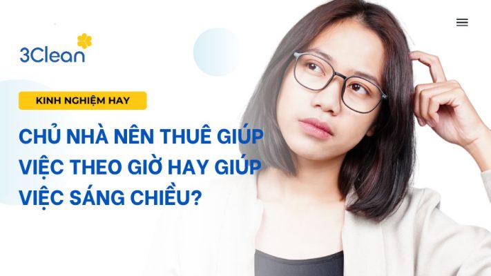 Chủ nhà nên thuê giúp việc theo giờ hay giúp việc sáng chiều?