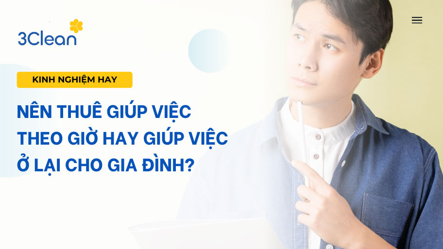 Nên thuê giúp việc theo giờ hay giúp việc ở lại cho gia đình?