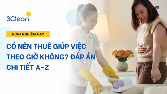 Có nên thuê giúp việc theo giờ không? Đáp án chi tiết A-Z