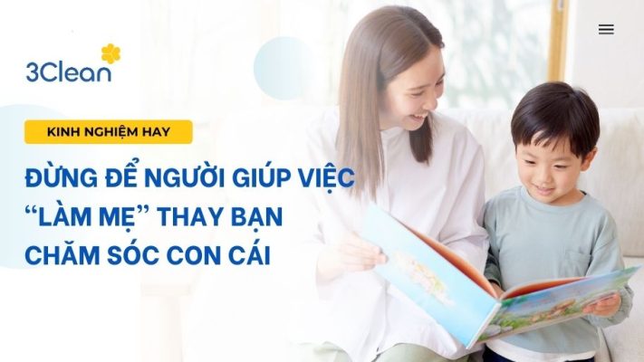 Đừng để người giúp việc “làm mẹ” thay bạn chăm sóc con cái