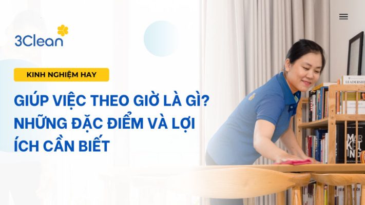 Giúp việc theo giờ là gì? Những đặc điểm và lợi ích cần biết
