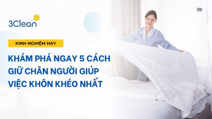 Khám phá ngay 5 cách giữ chân người giúp việc khôn khéo nhất