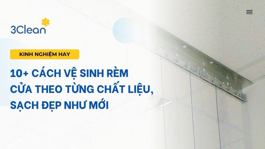 10+ cách vệ sinh rèm cửa theo từng chất liệu, sạch đẹp như mới