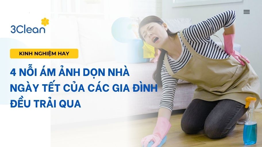 4 Nỗi ám ảnh dọn nhà ngày Tết của các gia đình đều trải qua 4 nỗi ám ảnh dọn nhà ngày tết của các gia đình