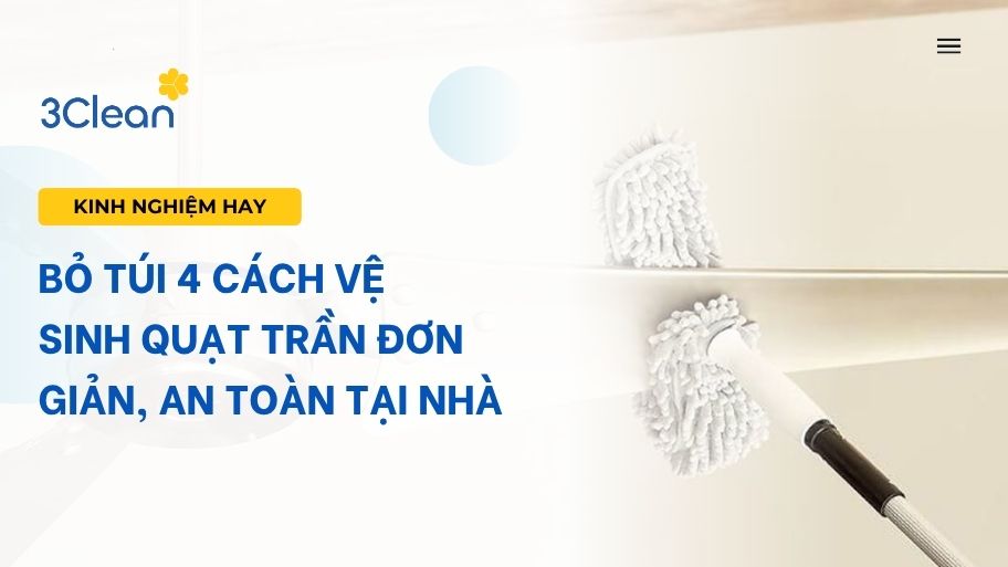Bỏ túi 4 cách vệ sinh quạt trần đơn giản, an toàn tại nhà