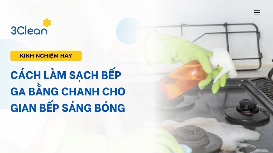 Cách làm sạch bếp ga bằng chanh cho gian bếp sáng bóng
