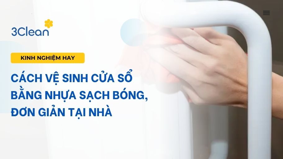 Cách vệ sinh cửa sổ bằng nhựa sạch bóng, đơn giản tại nhà