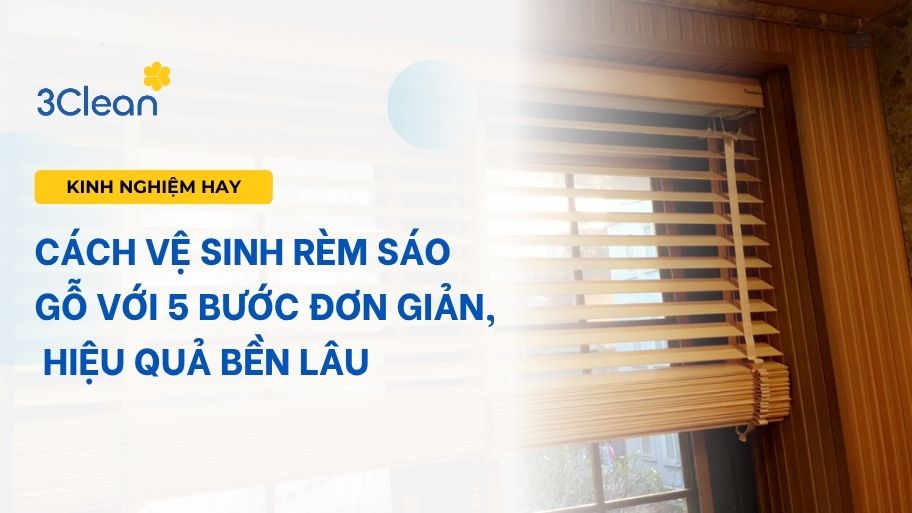 Cách vệ sinh rèm sáo gỗ với 5 bước đơn giản, hiệu quả bền lâu