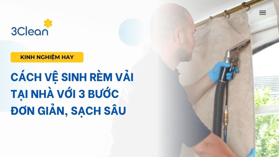 Cách vệ sinh rèm vải tại nhà với 3 bước đơn giản, sạch sâu