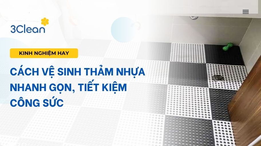 Cách vệ sinh thảm nhựa nhanh gọn, tiết kiệm công sức