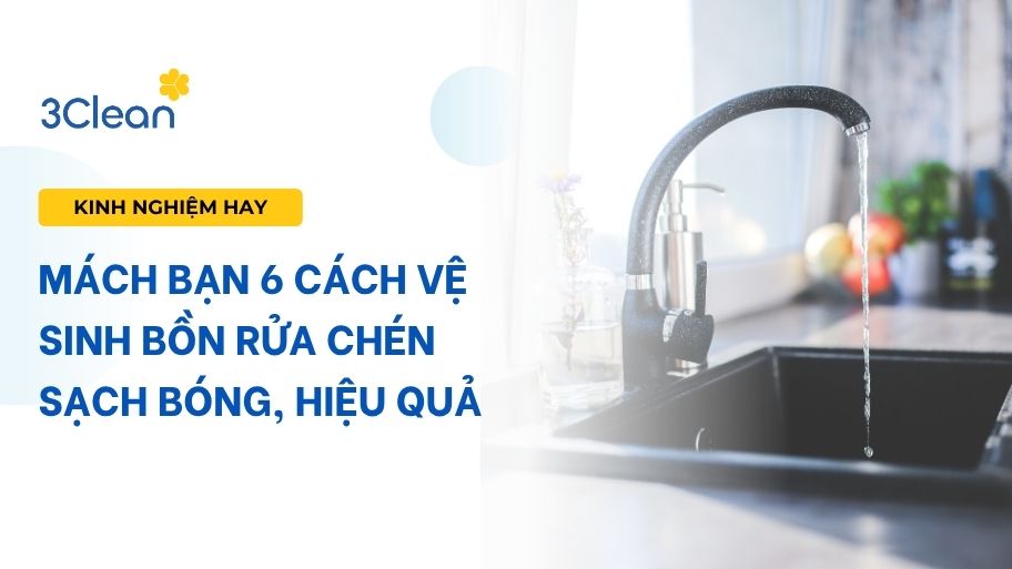 Tìm hiểu ngay 6 cách vệ sinh bồn rửa chén đơn giản, sạch sẽ Mách bạn 6 cách vệ sinh bồn rửa chén sạch bóng, hiệu quả.