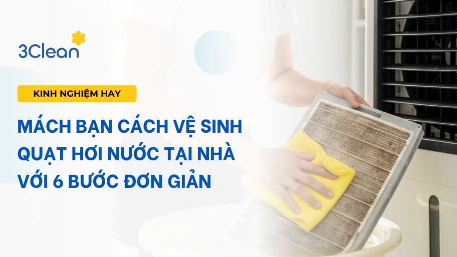 Mách bạn cách vệ sinh quạt hơi nước tại nhà với 6 bước đơn giản