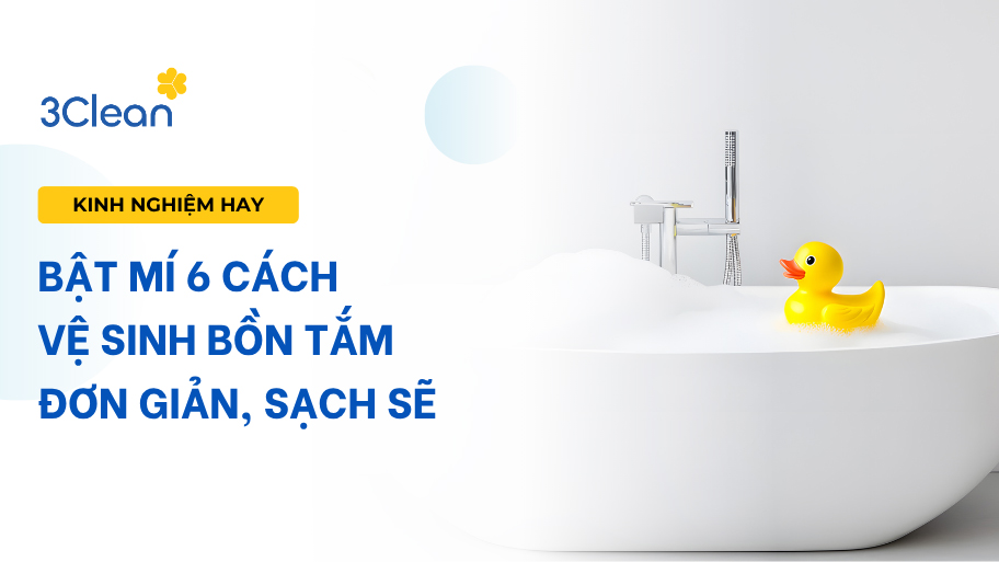 Bật mí 6 cách vệ sinh bồn tắm đơn giản, sạch sẽ
