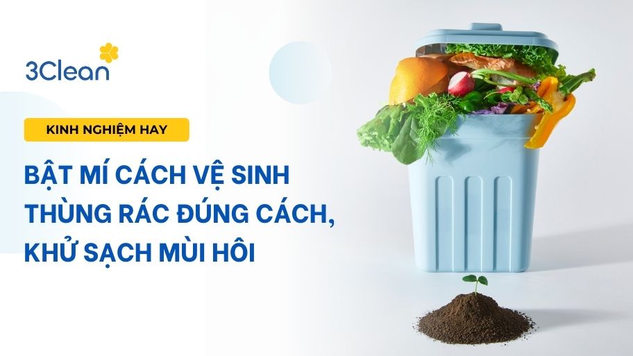 Bật mí cách vệ sinh thùng rác đúng cách, khử sạch mùi hôi
