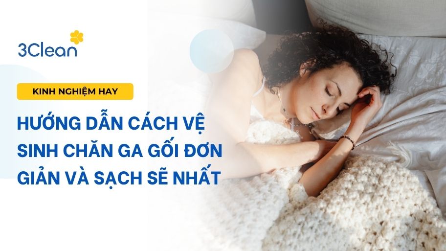 Hướng dẫn cách vệ sinh chăn ga gối đơn giản và sạch sẽ nhất