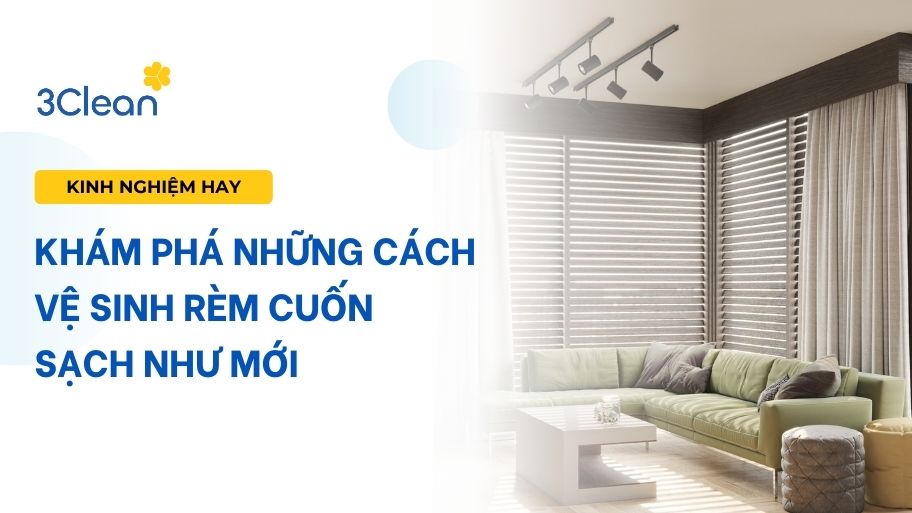 Khám phá những cách vệ sinh rèm cuốn sạch như mới