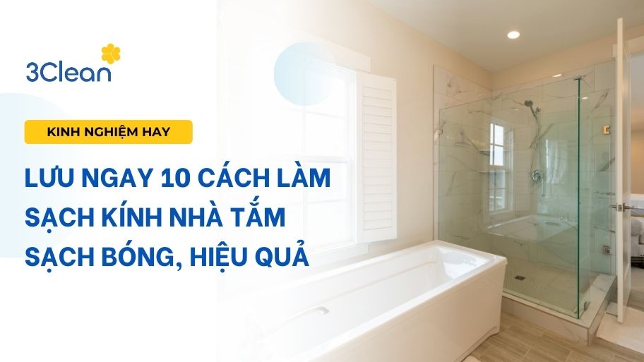 Lưu ngay 10 cách làm sạch kính nhà tắm sạch bóng, hiệu quả