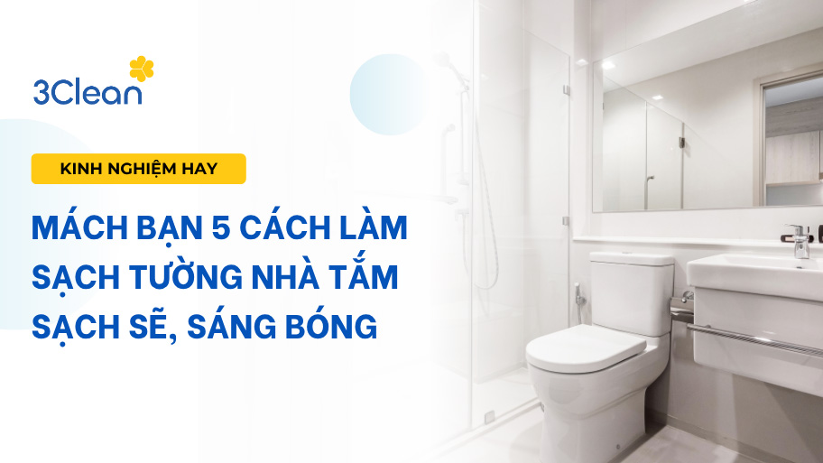 Mách bạn 5 cách làm sạch tường nhà tắm sạch sẽ, sáng bóng