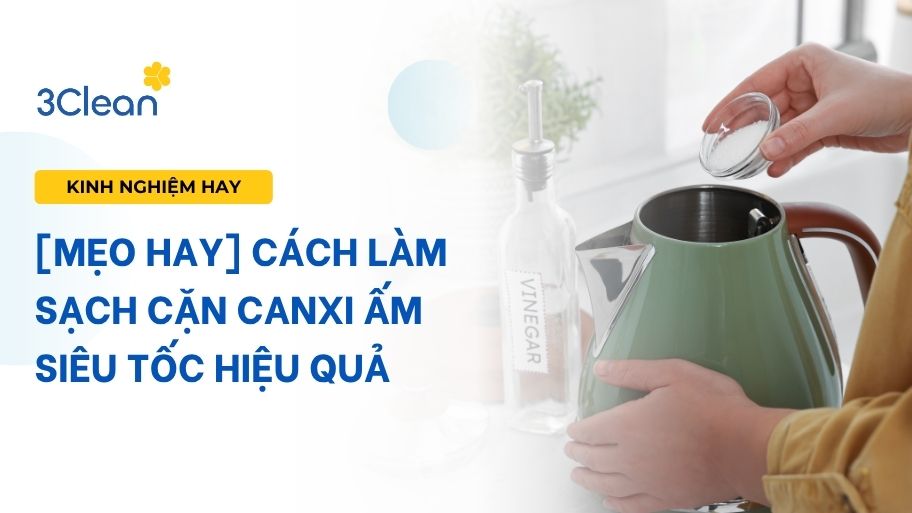 [Mẹo hay] Cách làm sạch cặn canxi ấm siêu tốc hiệu quả
