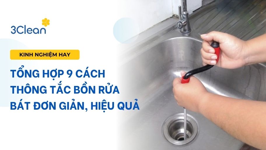 Tổng hợp 9 cách thông tắc bồn rửa bát đơn giản, hiệu quả