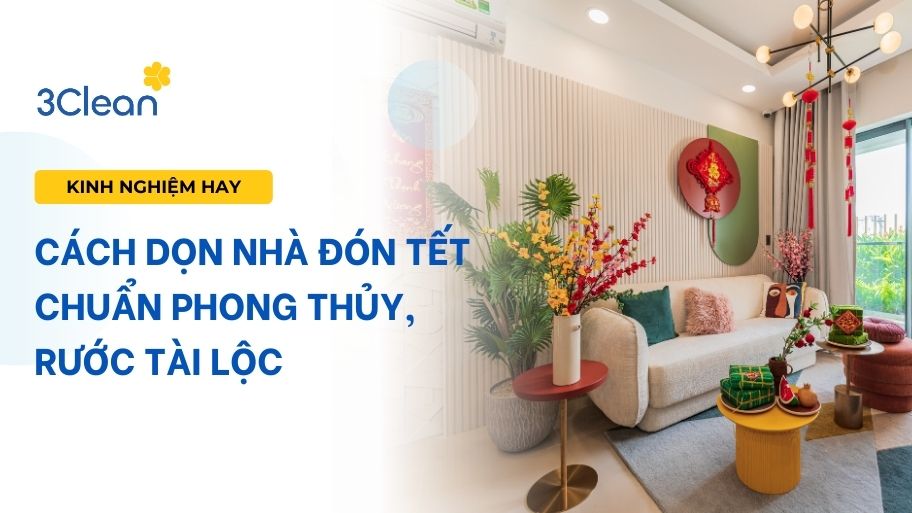 Cách dọn nhà đón Tết chuẩn phong thủy, rước tài lộc cho mọi nhà Cách dọn nhà đón Tết chuẩn phong thủy, rước tài lộc