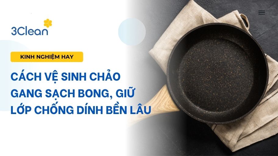 Cách vệ sinh chảo gang sạch bong, giữ lớp chống dính bền lâu