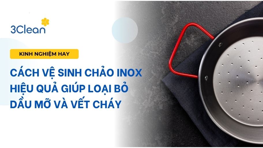 Cách vệ sinh chảo inox hiệu quả giúp loại bỏ dầu mỡ và vết cháy 