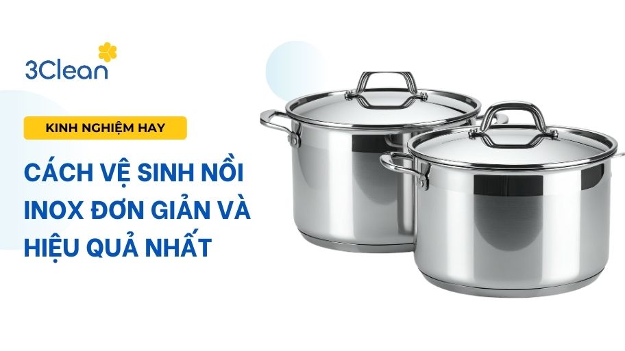 Cách vệ sinh nồi inox đơn giản và hiệu quả nhất