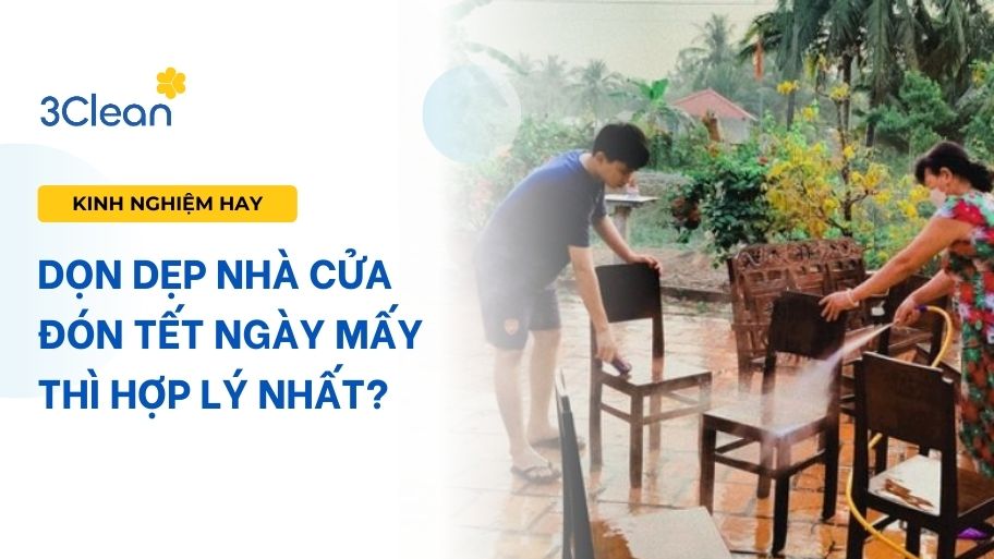 Dọn dẹp nhà cửa đón Tết ngày mấy thì hợp lý nhất để đón Tết an lành? Dọn dẹp nhà cửa đón Tết ngày mấy thì hợp lý nhất?