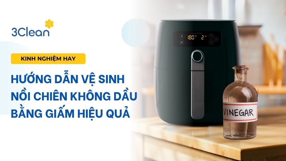 Hướng dẫn vệ sinh nồi chiên không dầu bằng giấm hiệu quả