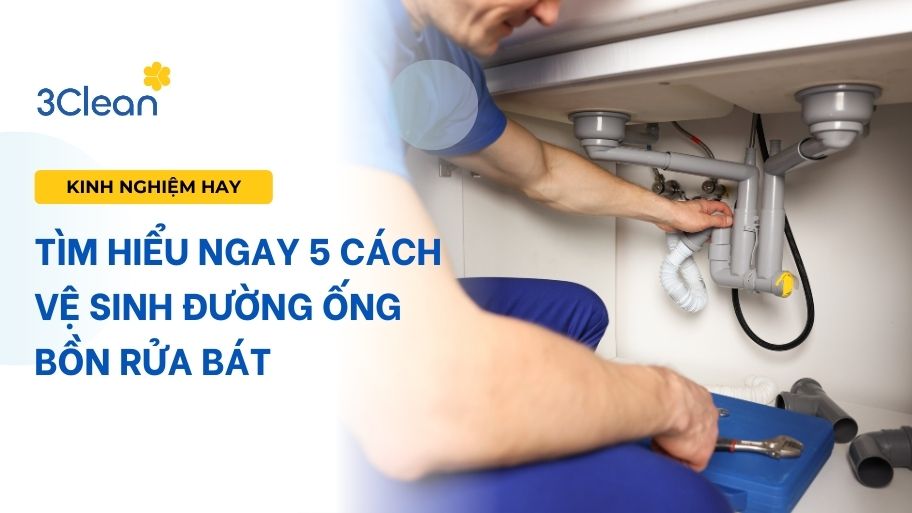 Tìm hiểu ngay 5 cách vệ sinh đường ống bồn rửa bát
