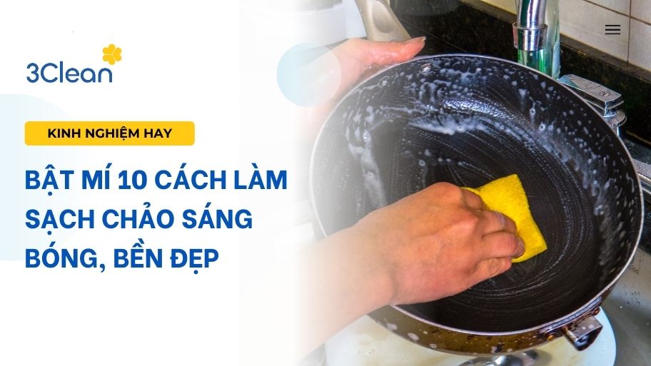 Bật mí 10 cách làm sạch chảo sáng bóng, bền đẹp
