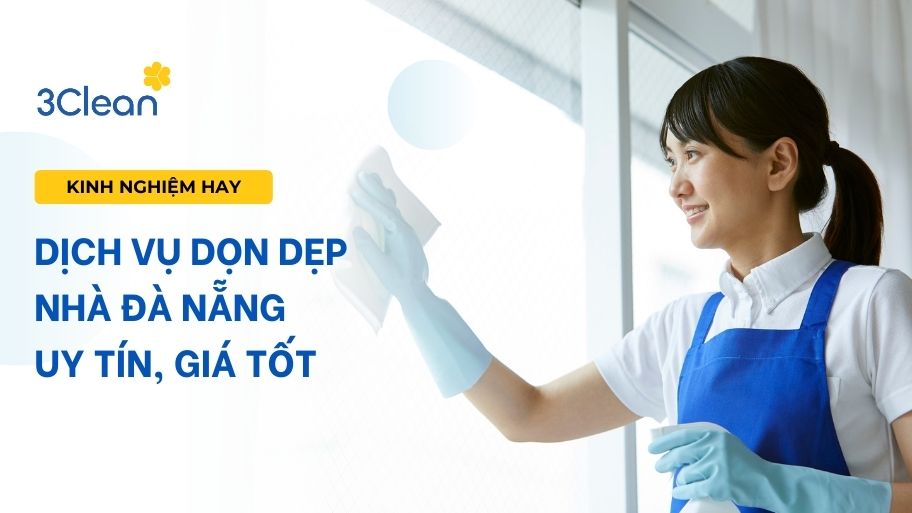 Dịch vụ dọn dẹp nhà Đà Nẵng uy tín, giá tốt