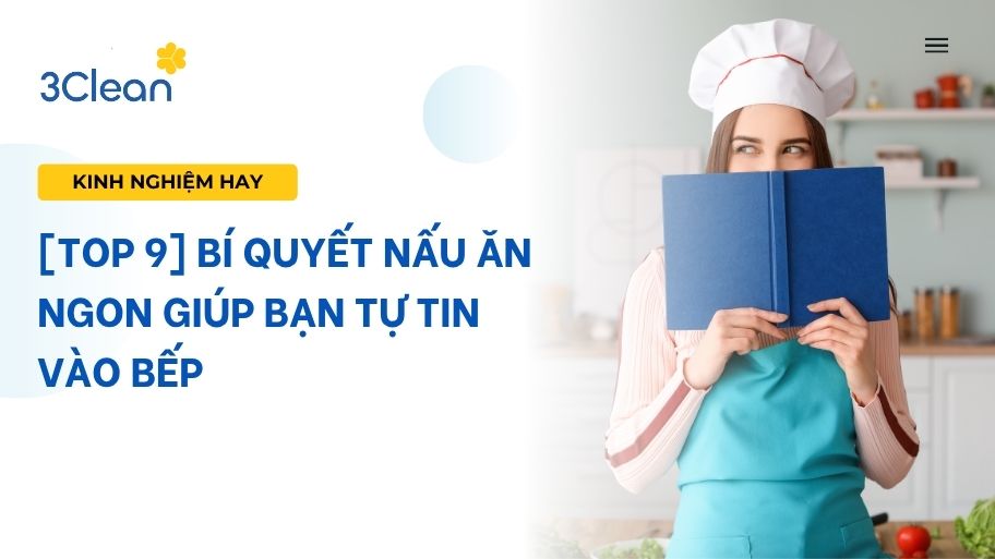 [Top 9] Bí quyết nấu ăn ngon giúp bạn tự tin vào bếp