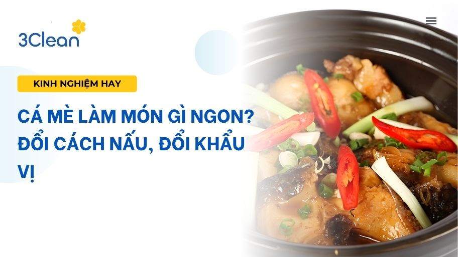 Cá mè làm món gì ngon? Đổi cách nấu, đổi khẩu vị