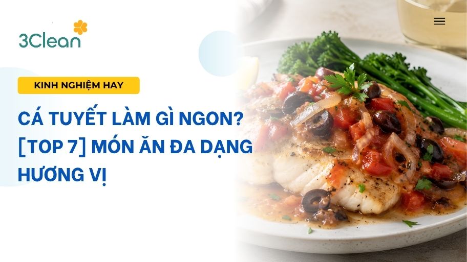 Cá tuyết làm gì ngon? [Top 7] Món ăn đa dạng hương vị